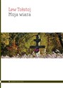 Moja wiara - Lew Tołstoj books in polish