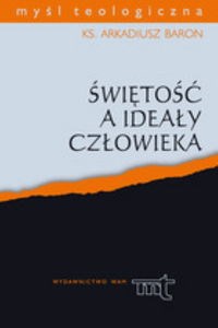 Świętość a ideały człowieka (Ojcowie Apostolscy, Klemens Aleksandryjski, Orygenes) Studium teologiczne na tle modeli filozoficzn  