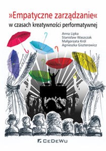 Empatyczne zarządzanie w czasach kreatywności performatywnej Polish bookstore