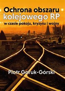 Ochrona obszaru kolejowego RP w czasie pokoju, kryzysu i wojny - Polish Bookstore USA