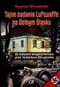 Tajne badania Luftwaffe na Dolnym Śląsku Za kulisami eksperymentów prof. Hubertusa Strugholda in polish