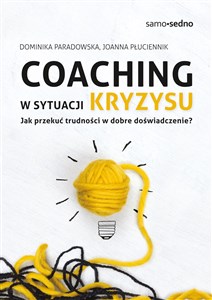 Coaching w sytuacji kryzysu Jak przekuć trudności w dobre doświadczenie? polish usa