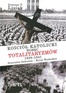 Kościół katolicki wobec totalitaryzmów  1939-1941 Generalna Gubernia - Kresy Wschodnie tom II Canada Bookstore