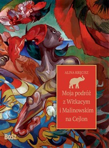 Moja podróż z Witkacym i Malinowskim na Cejlon - Polish Bookstore USA