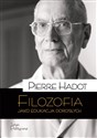 Filozofia jako edukacja dorosłych. Teksty, perspektywy, rozmowy  - Pierre Hadot