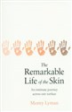 The Remarkable Life of the Skin An intimate journey across our surface  