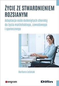 Życie ze stwardnieniem rozsianym Adaptacja osób dotkniętych chorobą do życia małżeńskiego, zawodowego i społecznego books in polish