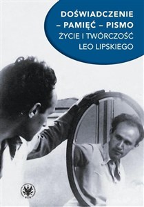 Doświadczenie pamięć pismo Życie i twórczość Leo Lipskiego in polish