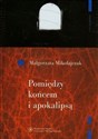 Pomiędzy końcem i apokalipsą O wyobraźni poetyckiej Zbigniewa Herberta - Polish Bookstore USA