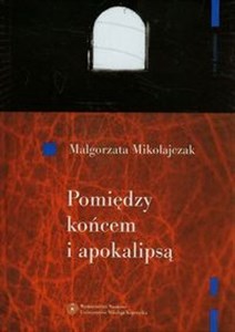 Pomiędzy końcem i apokalipsą O wyobraźni poetyckiej Zbigniewa Herberta - Polish Bookstore USA