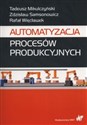Automatyzacja procesów produkcyjnych - Tadeusz Mikulczyński, Zdzisław Samsonowicz, Rafał Więcławek buy polish books in Usa