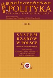 Społeczeństwo i polityka Podstawy nauk politycznych Tom 3 System rządów w Polsce in polish