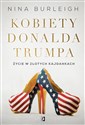 Kobiety Donalda Trumpa Życie w złotych kajdankach - Nina Burleigh