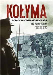 Kołyma Polacy w sowieckich łagrach Polish Books Canada
