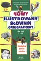 Nowy ilustrowany słownik ortograficzny dla klas I-VI  