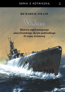 Wahoo Historia najsłynniejszego amerykańskiego okrętu podwodnego online polish bookstore