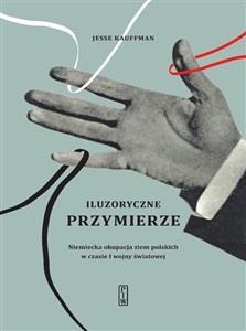 Iluzoryczne przymierze Niemiecka okupacja ziem polskich w czasie I wojny światowej chicago polish bookstore