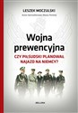 Wojna prewencyjna Czy Piłsudski planował najazd na Niemcy? online polish bookstore