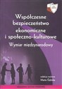 Współczesne bezpieczeństwo ekonomiczne i społeczno-kulturowe Wymiar miedzynarodowy polish books in canada