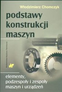 Podstawy konstrukcji maszyn Elementy, podzespoły i zespoły maszyn i urządzeń chicago polish bookstore