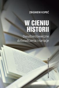 W cieniu historii Dwudziestowieczne doświadczenia i narracje polish books in canada