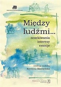 Między ludźmi... Oczekiwania, interesy, emocje buy polish books in Usa