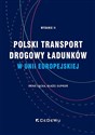 Polski transport drogowy ładunków w Unii Europejskiej. Stan obecny i perspektywy (wyd. II)  