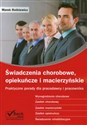 Świadczenia chorobowe opiekuńcze i macierzyńskie Praktyczne porady dla pracodawcy i pracownika - Marek Rotkiewicz