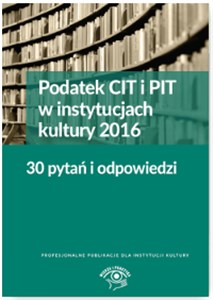 Podatek CIT i PIT w instytucjach kultury 2016 30 pytań i odpowiedzi online polish bookstore
