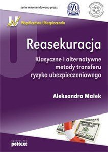 Reasekuracja Klasyczne i alternatywne metody transferu ryzyka ubezpieczeniowego  