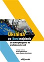 Ukraina po (Euro)majdanie Od autorytaryzmu do protodemokracji to buy in Canada