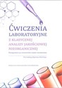 Ćwiczenia laboratoryjne z klasycznej analizy jakościowej nieorganicznej Podręcznik dla studentów chemii technicznej Polish Books Canada