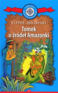 Tomek u źródeł Amazonki. Kolekcja: Klub Podróżnika. Tom 27 Polish bookstore