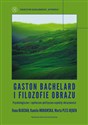 Gaston Bachelard i filozofie obrazu Psychologiczne i społeczno-polityczne aspekty obrazowości  