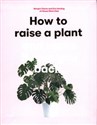 How to Raise a Plant and Make it Love You Back  