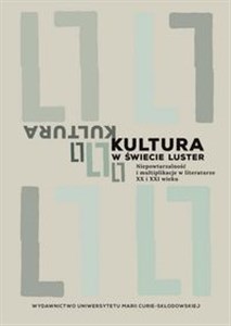 Kultura w świecie luster Niepowtarzalność i multiplikacje w literaturze XX i XXI wieku  