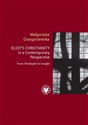 Eliot’s Christianity in a Contemporary Perspective From Hindsight to Insight - Małgorzata Grzegorzewska buy polish books in Usa