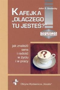 Kafejka Dlaczego tu jesteś jak znaleźć sens i radość w życiu i w pracy  