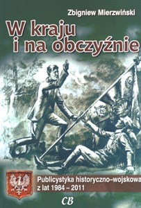 W kraju i na obczyźnie Publicystyka historyczno-wojskowa z lat 1984-2011 