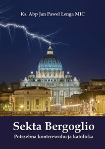 Sekta Bergoglio Potrzebna kontrrewolucja katolicka Polish bookstore