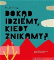 Dokąd idziemy, kiedy znikamy? - Isabel Minhos Martins