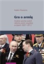 Gra o armię Analiza sporów wokół reformy armii rosyjskiej w latach 2007–2012 in polish