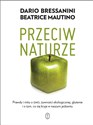 Przeciw naturze Prawdy i mity o GMO, żywności ekologicznej, glutenie i o tym, co się kryje w naszym jedzeniu - Dario Bressanini, Beatrice Mautino