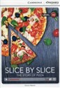 Slice by Slice The Story of Pizza Low Intermediate Book with Online Access level A2 in polish