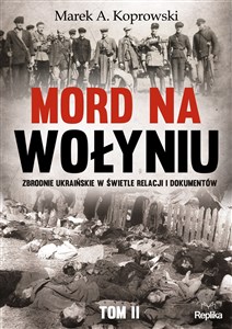 Mord na Wołyniu Tom 2 Zbrodnie ukraińskie w świetle relacji i dokumentów Polish Books Canada