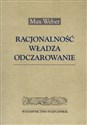 Racjonalnośc władza odczarowanie  