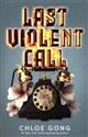 Last Violent Call  - Chloe Gong 