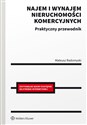 Najem i wynajem nieruchomości komercyjnych. Praktyczny przewodnik Praktyczny przewodnik 