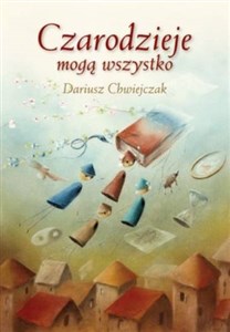 Czarodzieje mogą wszystko Traktat o świecie czarów Canada Bookstore