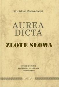 Aurea dicta Złote słowa Słynne łacińskie sentencje, przysłowia i powiedzenia  